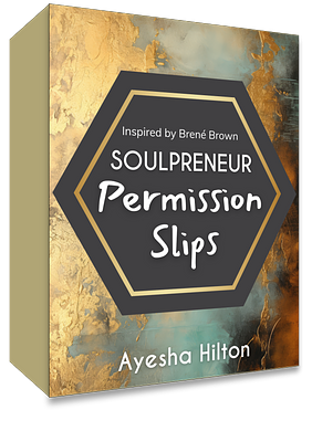 Soulpreneur Permission Slips by Ayesha Hilton, inspired by Brene Brown